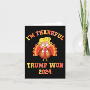 I'm Thankful Trump Won 2024 Thanksgiving Turkey In Card