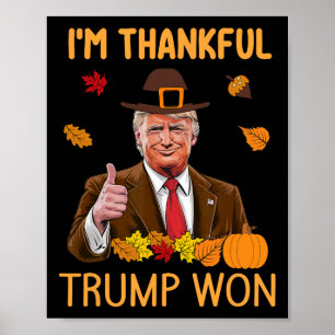 I'm Thankful Trump Won Thanksgiving Turkey Fall Me Poster