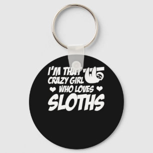 Im That Crazy Girl Who Love Sloths Girls Key Ring