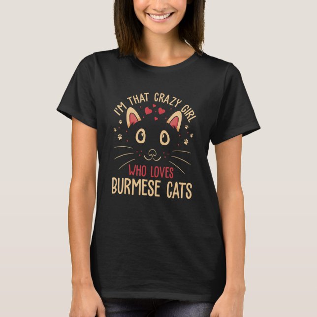 I'm That Crazy Girl Who Loves Burmese Cats  Cat  1 T-Shirt (Front)