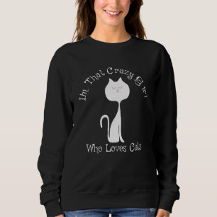 Im That Crazy Girl Who Loves Cats Nose Heart Sweatshirt