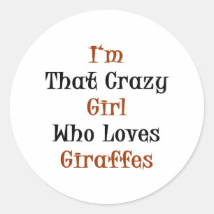I'm That Crazy Girl Who Loves Giraffes Classic Round Sticker