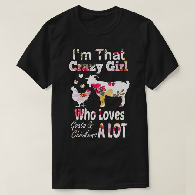 Im That Crazy Girl Who Loves Goats Chickens  T-Shirt (Design Front)