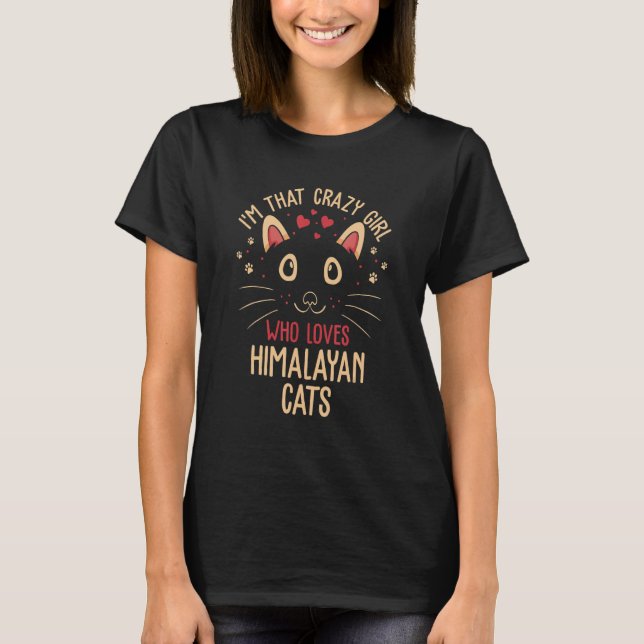 I'm That Crazy Girl Who Loves Himalayan Cats   Cat T-Shirt (Front)
