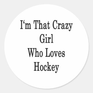 I'm That Crazy Girl Who Loves Hockey Classic Round Sticker