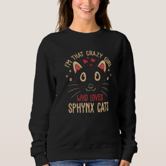 I'm That Crazy Girl Who Loves Sphynx Cats  Cat Sweatshirt