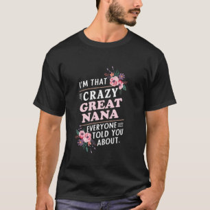I'm That Crazy Great Nana Everyone Told You About T-Shirt