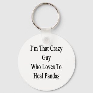 I'm That Crazy Guy Who Loves To Heal Pandas Key Ring
