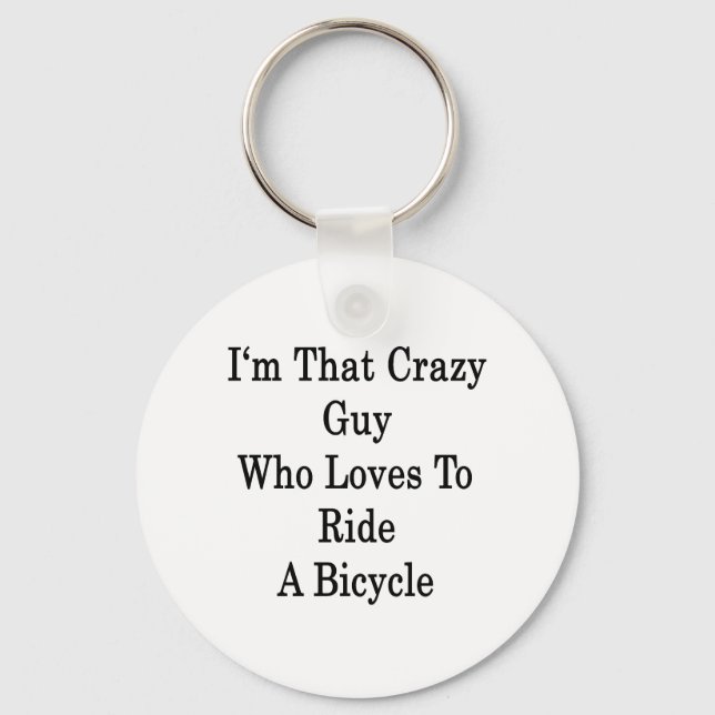 I'm That Crazy Guy Who Loves To Ride A Bicycle Key Ring (Front)