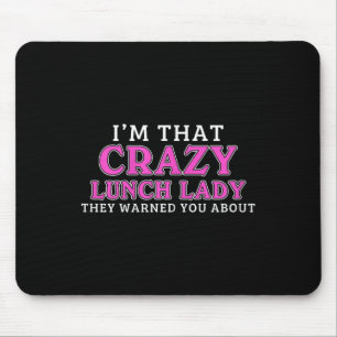 Im That Crazy Lunch Lady School Cafeteria Worker F Mouse Pad