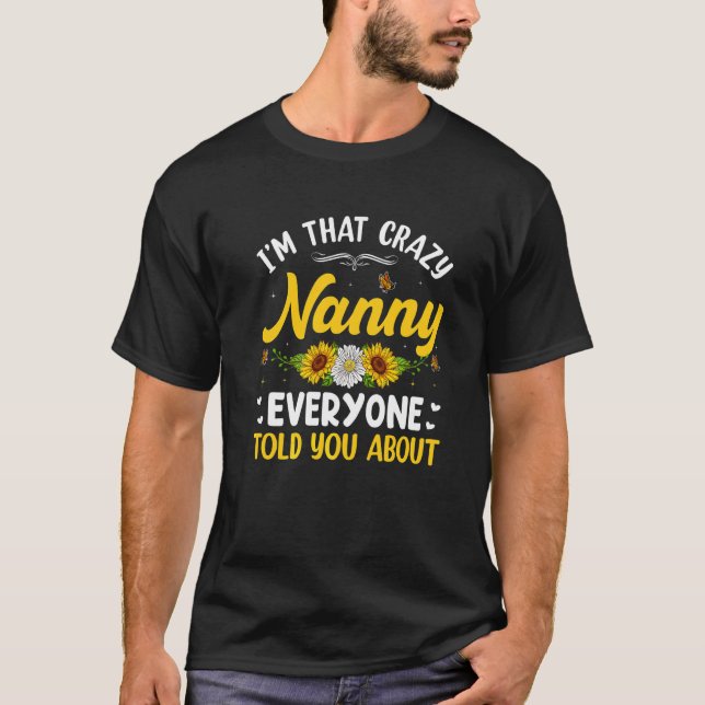 I'm That Crazy Nanny Everyone Told About Mother's  T-Shirt (Front)