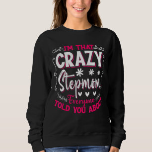 I'm That Crazy Stepmom Everyone Told About Mother' Sweatshirt