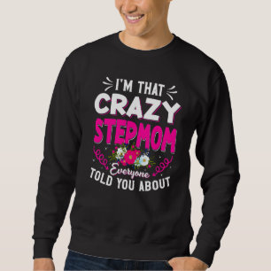 I'm That Crazy Stepmom Everyone Told About Mother' Sweatshirt