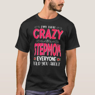 I'm That Crazy Stepmom Everyone Told About Mother' T-Shirt