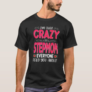 I'm That Crazy Stepmom Everyone Told About Mother' T-Shirt