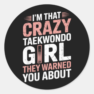 Im That Crazy Taekwondo Girl Funny Taekwondo Classic Round Sticker