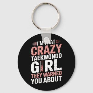 Im That Crazy Taekwondo Girl Funny Taekwondo Key Ring