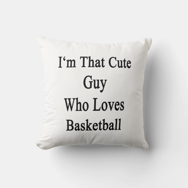 I'm That Cute Guy Who Loves Basketball Cushion (Front)