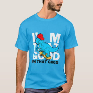 I'm that good T-Shirt