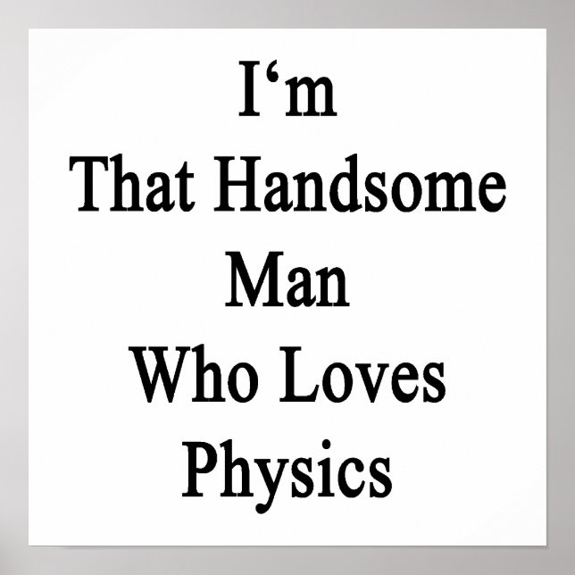 I'm That Handsome Man Who Loves Physics Poster (Front)