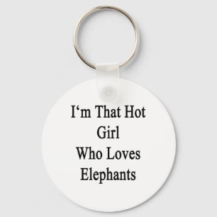 I'm That Hot Girl Who Loves Elephants Key Ring