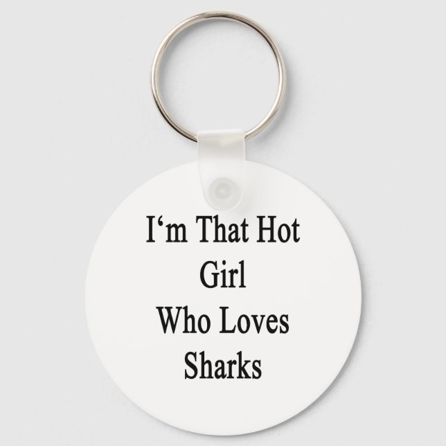 I'm That Hot Girl Who Loves Sharks Key Ring (Front)