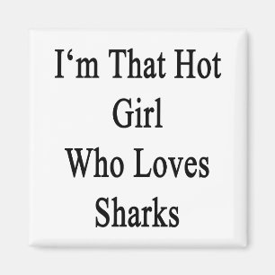 I'm That Hot Girl Who Loves Sharks Magnet