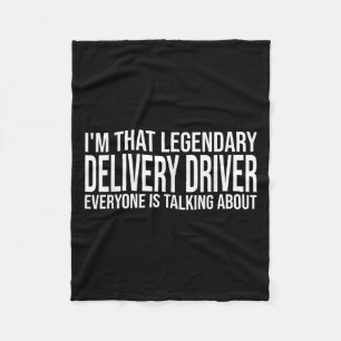 Im That Legendary Delivery Driver Everyone Is Talk Fleece Blanket