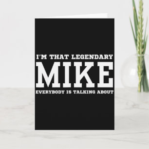 I'm That Legendary Mike Everybody Is Talking About Card