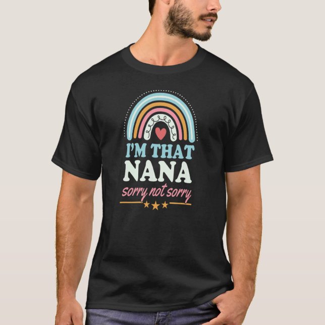 I'm That Nana Sorry Not Sorry Bohemian Rainbow Boh T-Shirt (Front)