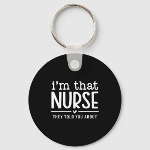 I'm That Nurse They Told You About, Funny Nurse Qu Key Ring