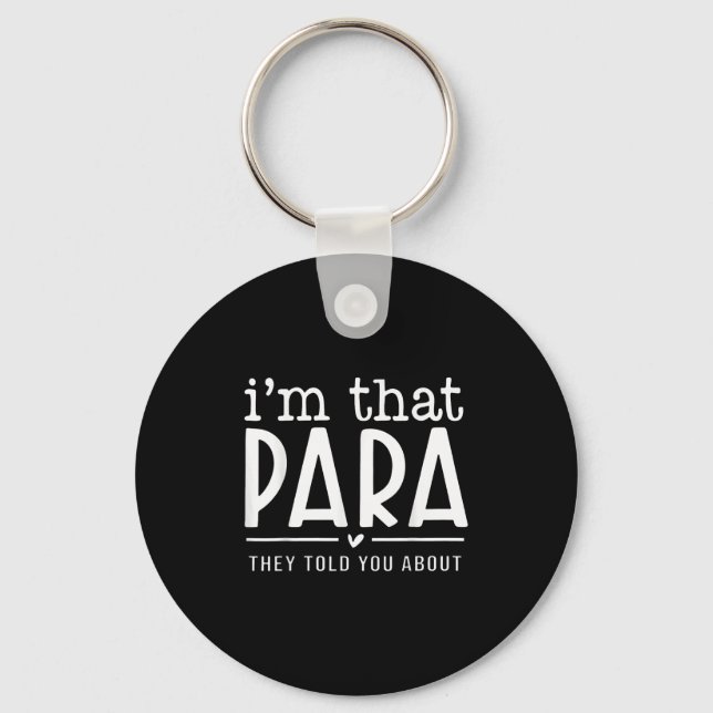 I'm That Para They Told You Abou Paraprofessional  Key Ring (Front)