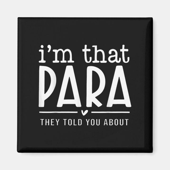 I'm That Para They Told You Abou Paraprofessional  Magnet (Front)