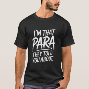 I'M That Para They Told You Abou Paraprofessional T-Shirt
