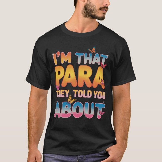 I'M That Paraprofessional They Told You About  T-Shirt (Front)