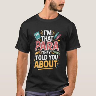 I'm That Paraprofessional They Told You About Teac T-Shirt