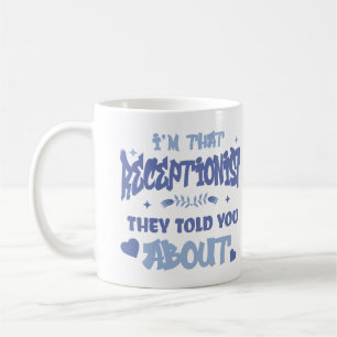 I'm That Receptionist They Told You About New Job Coffee Mug