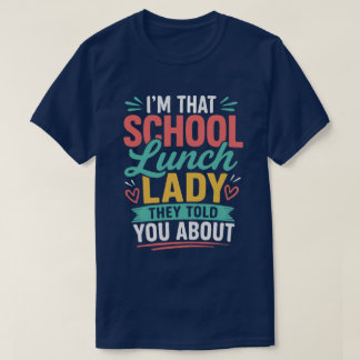 I'm That School Lunch Lady They Told You About T-Shirt