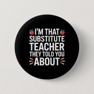 I'm That Substitute Teacher They Told, Substitute 6 Cm Round Badge