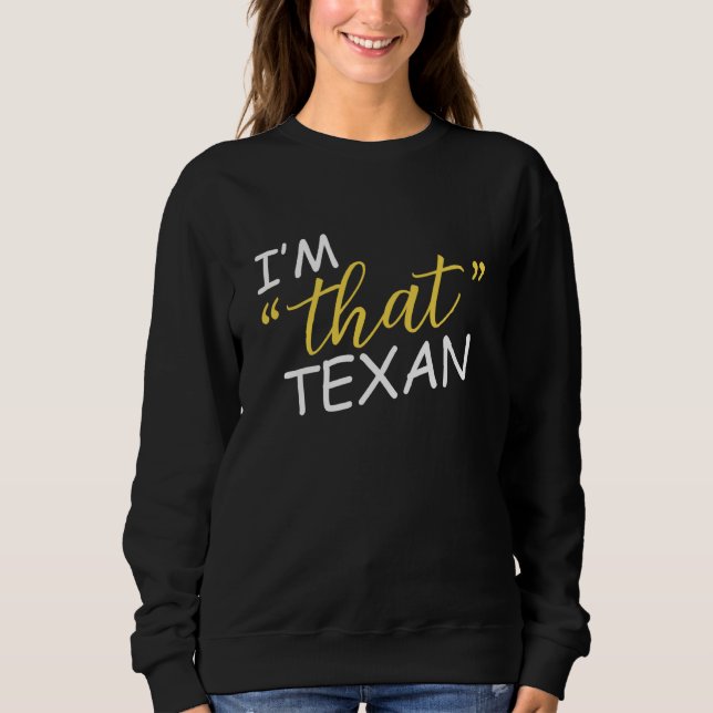I'm That Texan Sweatshirt (Front)