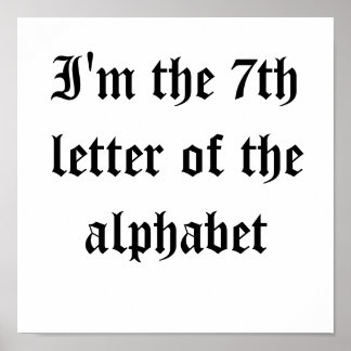 I'm the 7th letter of the alphabet poster