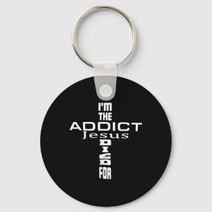 Im The Addict Jesus Died For - Jesus Christian Key Ring