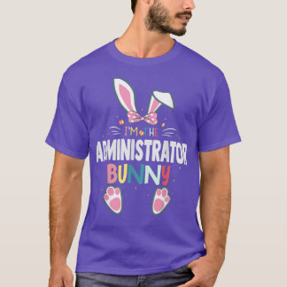 I'm The Administrator Bunny Easter Day Rabbit Matc T-Shirt