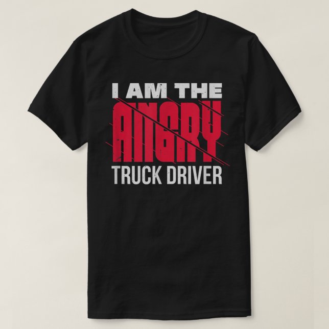 I'm the angry truck driver, a warning for others  T-Shirt (Design Front)