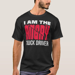 I'm the angry truck driver, a warning for others T-Shirt