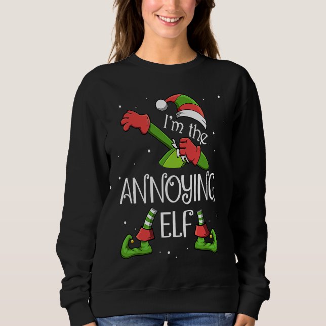 I'm The Annoying Elf Dabbing Santa Claus Xmas For  Sweatshirt (Front)