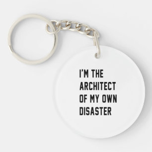 I'm The Architect of My Own Disaster Key Ring