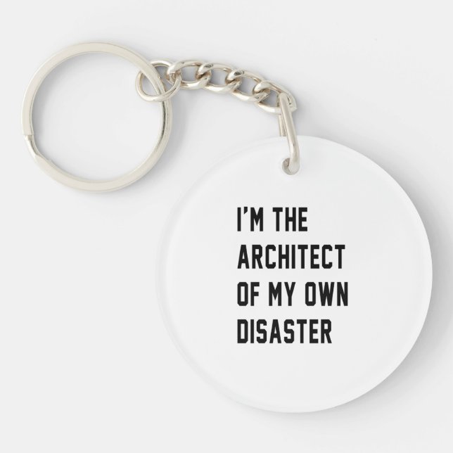 I'm The Architect of My Own Disaster Key Ring (Front)
