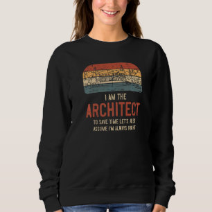 I'm The Architect To Save Time Let's Assume I'm Al Sweatshirt
