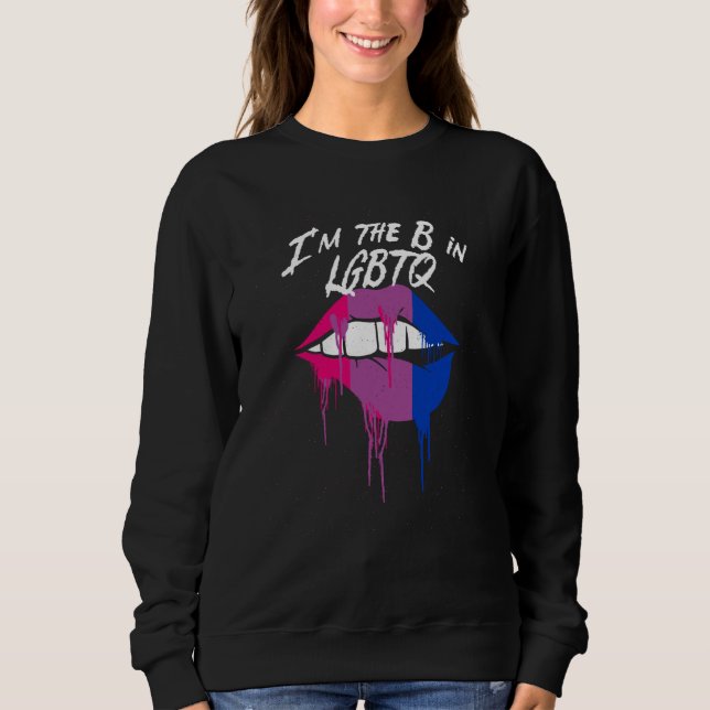Im the B in LGBTQ Bisexual Pride Bi LGBT Motivatio Sweatshirt (Front)